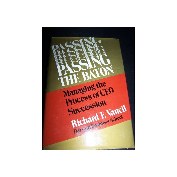 Passing the Baton: Managing the Process of CEO Succession